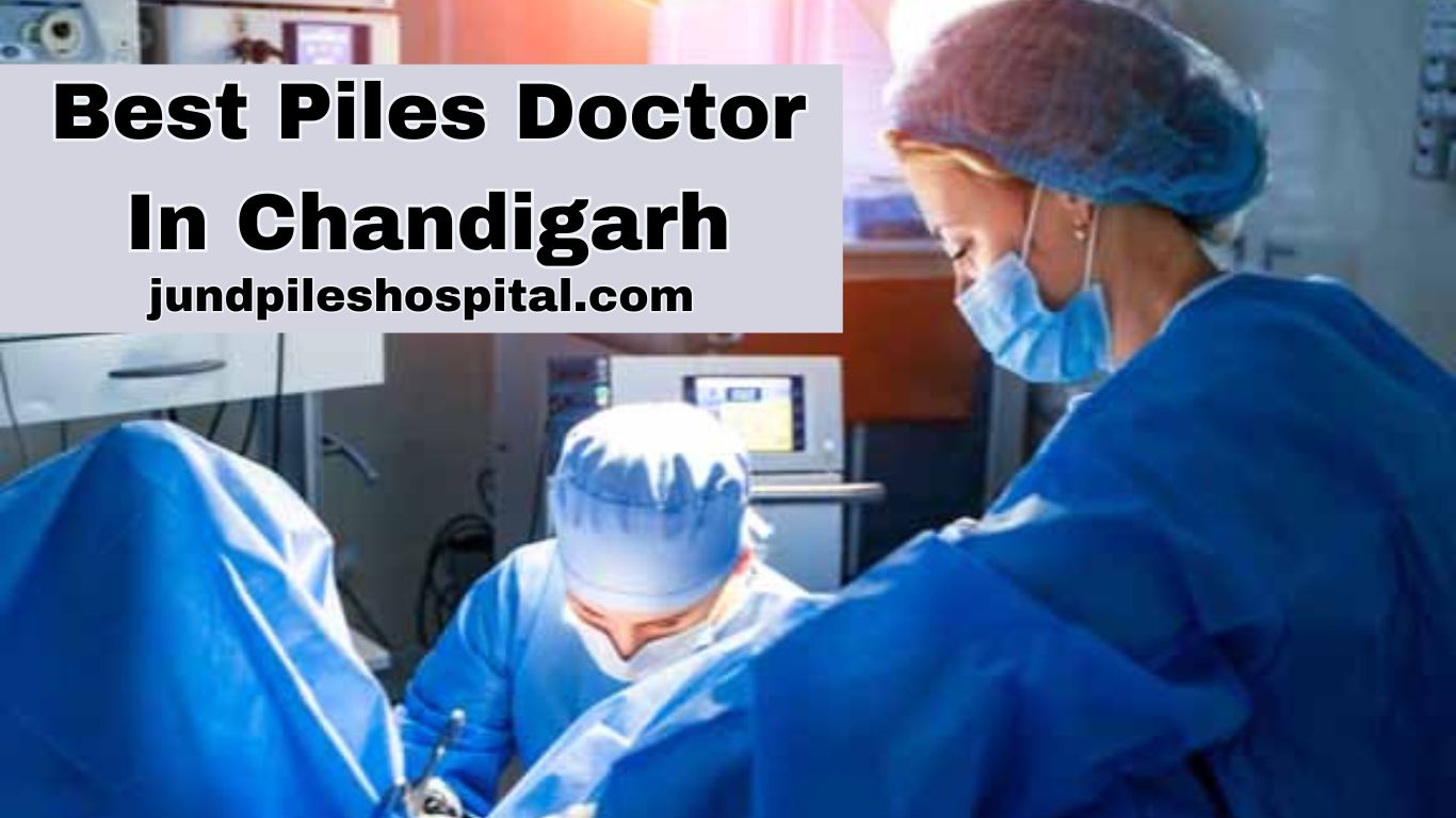 Best Piles Doctor In Chandigarh